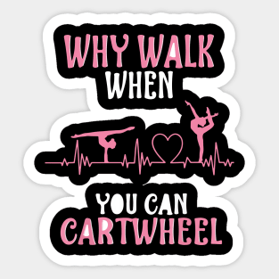 funny why walk when you can cartwheel Sticker